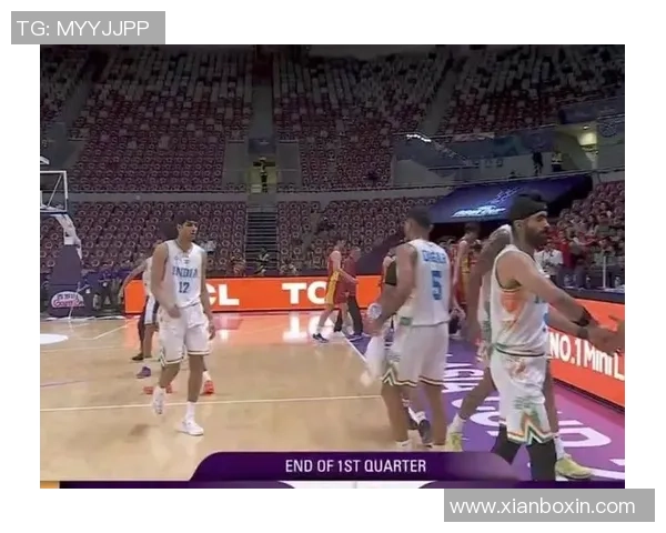 印度与中国男篮激战视频回顾精彩瞬间与精彩表现分析